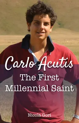 Carlo Acutis: Acutis: Az első ezeréves szent - Carlo Acutis: The First Millennial Saint