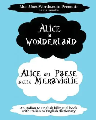 Alice Csodaországban - Alice nel Paese delle Meraviglie: (Olasz-angol kétnyelvű könyv olasz-angol szótárral.) - Alice in Wonderland - Alice nel Paese delle Meraviglie: (An Italian to English bilingual book with Italian to English dictionary.)