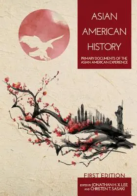 Ázsiai amerikai történelem: Az ázsiai amerikai tapasztalat elsődleges dokumentumai - Asian American History: Primary Documents of the Asian American Experience