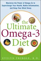 A végső Omega-3 diéta: Az Omega-3-ak erejének maximalizálása az egészséged feltöltéséhez, a gyulladások elleni küzdelemhez és az elméd megőrzéséhez. - The Ultimate Omega-3 Diet: Maximize the Power of Omega-3s to Supercharge Your Health, Battle Inflammation, and Keep Your Mind S