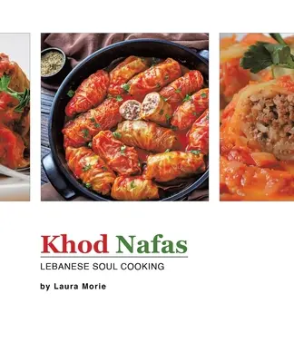 Khod Nafas: Libanese Soul Cooking: Libanese Soul Cooking - Khod Nafas: Lebanese Soul Cooking