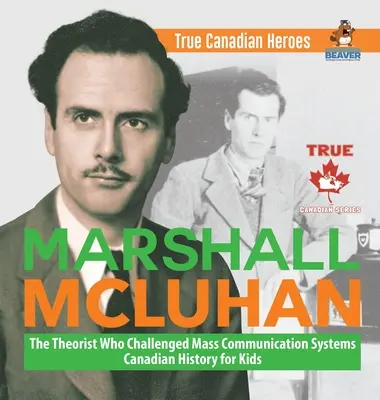 Marshall McLuhan - A tömegkommunikációs rendszereket megkérdőjelező teoretikus - Kanadai történelem gyerekeknek - Igazi kanadai hősök - Marshall McLuhan - The Theorist Who Challenged Mass Communication Systems - Canadian History for Kids - True Canadian Heroes