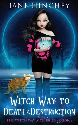 Boszorkányos út a halálba és a pusztulásba: A Witch Way Paranormal Cozy Rejtély #5 - Witch Way to Death and Destruction: A Witch Way Paranormal Cozy Mystery #5