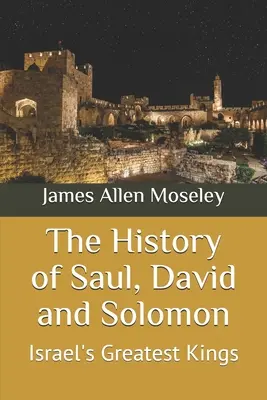Dějiny Saula, Davida a Šalamouna: Největší izraelští králové - The History of Saul, David and Solomon: Israel's Greatest Kings