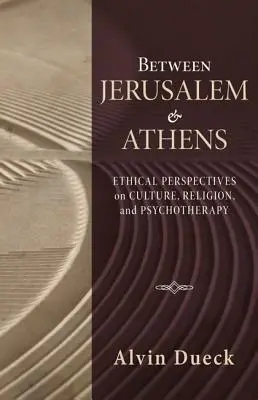 Jeruzsálem és Athén között: A kultúra, a vallás és a pszichoterápia etikai perspektívái - Between Jerusalem and Athens: Ethical Perspectives on Culture, Religion, and Psychotherapy