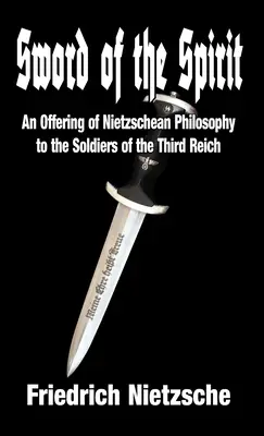 A lélek kardja: A nietzschei filozófia felajánlása a Harmadik Birodalom katonáinak - Sword of the Spirit: An Offering of Nietzschean Philosophy to the Soldiers of the Third Reich