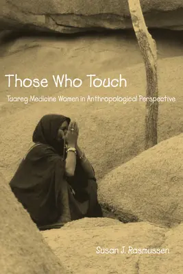 Azok, akik megérintik: Tuareg orvosnők antropolotikus perspektívában - Those Who Touch: Tuareg Medicine Women in Anthropolotical Perspective