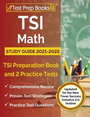 TSI Math Study Guide 2021-2022: TSI felkészítő könyv és 2 gyakorló teszt [Updated for the New Texas Success Initiative 2.0 Outline] - TSI Math Study Guide 2021-2022: TSI Preparation Book and 2 Practice Tests [Updated for the New Texas Success Initiative 2.0 Outline]