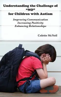 A NEM kihívásának megértése autista gyermekek számára: A kommunikáció javítása, a pozitivitás növelése, a kapcsolatok javítása - Understanding the Challenge of NO for Children with Autism: Improving Communication, Increasing Positivity, Enhancing Relationships