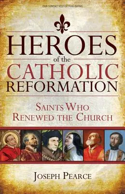 A katolikus reformáció hősei: Az egyházat megújító szentek - Heroes of the Catholic Reformation: Saints Who Renewed the Church