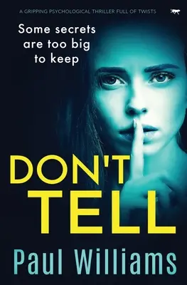 Ne mondd el: Egy lebilincselő, fordulatokkal teli pszichológiai thriller - Don't Tell: A Gripping Psychological Thriller Full of Twists