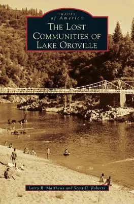 Az Oroville-tó elveszett közösségei - The Lost Communities of Lake Oroville