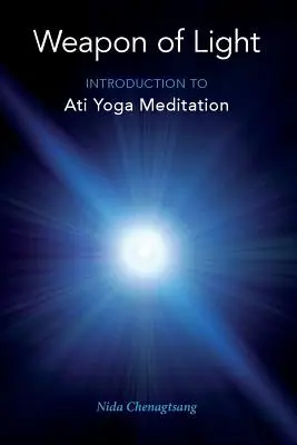 A fény fegyvere: Bevezetés az Ati jóga meditációba - Weapon of Light: Introduction to Ati Yoga Meditation