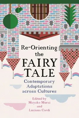 A mese újraértelmezése: Kortárs adaptációk kultúrákon átívelően - Re-Orienting the Fairy Tale: Contemporary Adaptations Across Cultures