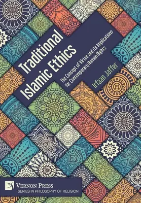 Hagyományos iszlám etika: Az erény fogalma és annak következményei a mai emberi jogokra nézve - Traditional Islamic Ethics: The Concept of Virtue and its Implications for Contemporary Human Rights