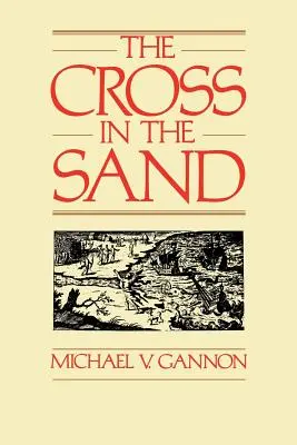 A kereszt a homokban: A korai katolikus egyház Floridában, 1513-1870 - The Cross in the Sand: The Early Catholic Church in Florida, 1513-1870