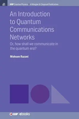 Bevezetés a kvantumkommunikációs hálózatokba: Avagy hogyan kommunikáljunk a kvantumkorszakban? - An Introduction to Quantum Communication Networks: Or, How Shall We Communicate in the Quantum Era?