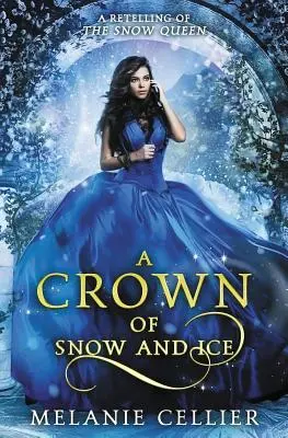 Hó és jég koronája: A Hókirálynő újramesélése - A Crown of Snow and Ice: A Retelling of The Snow Queen