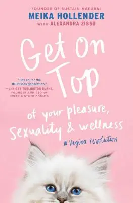 Get on Top: Of Your Pleasure, Sexuality & Wellness: A vagina forradalma - Get on Top: Of Your Pleasure, Sexuality & Wellness: A Vagina Revolution