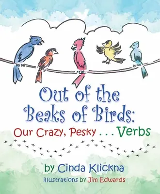 A madarak csőréből: A mi őrült, bosszantó... igéinkből - Out of the Beaks of Birds: Our Crazy, Pesky...Verbs