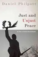 Spravedlivý a nespravedlivý mír: Etika politického smíření - Just and Unjust Peace: An Ethic of Political Reconciliation