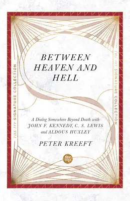 Menny és pokol között: Párbeszéd valahol a halálon túl John F. Kennedyvel, C. S. Lewisszal és Aldous Huxleyval - Between Heaven and Hell: A Dialog Somewhere Beyond Death with John F. Kennedy, C. S. Lewis and Aldous Huxley