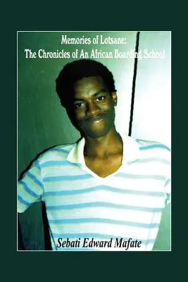 Emlékek a Lotsane-ról: Egy afrikai bentlakásos iskola krónikái. - Memories of Lotsane: The Chronicles of an African Boarding School.