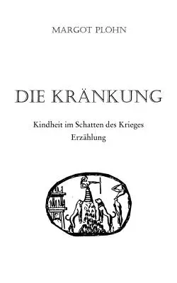 Die Krnkung - Kindheit im Schatten des Krieges: Erzhlung