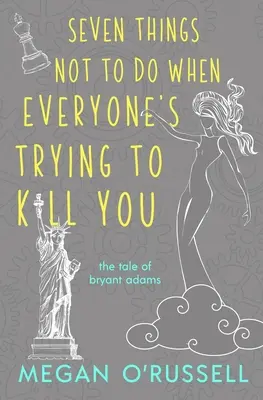 Hét dolog, amit ne tegyél, ha mindenki meg akar ölni téged - Seven Things Not to Do When Everyone's Trying to Kill You
