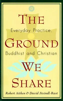 A közös föld: Mindennapi gyakorlat, buddhista és keresztény - The Ground We Share: Everyday Practice, Buddhist and Christian