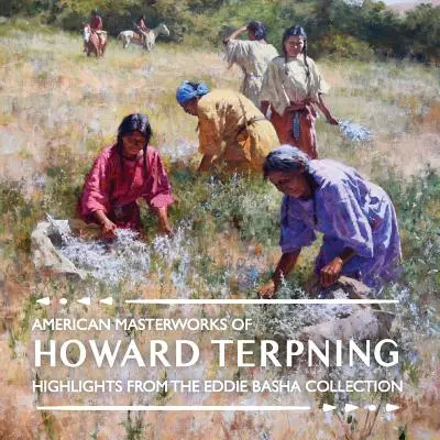 Howard Terpning amerikai remekművei: Az Eddie Basha gyűjtemény kiemelkedő darabjai - American Masterworks of Howard Terpning: Highlights from The Eddie Basha Collection