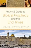 A-To-Z útmutató a bibliai próféciákhoz és a végidőkhöz - An A-To-Z Guide to Biblical Prophecy and the End Times