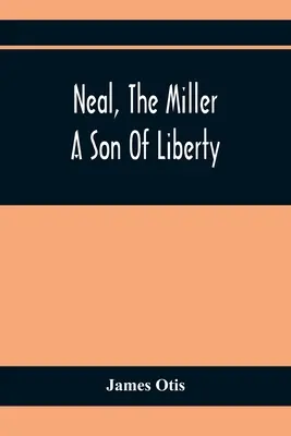 Neal, a molnár; A szabadság fia - Neal, The Miller; A Son Of Liberty