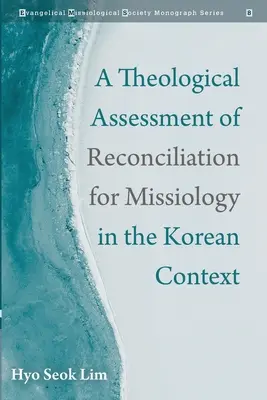 A megbékélés teológiai értékelése a missziológia számára a koreai kontextusban - A Theological Assessment of Reconciliation for Missiology in the Korean Context