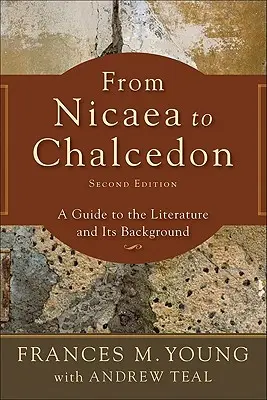 Nicaeától Khalkédonig: Útmutató az irodalomhoz és annak hátteréhez - From Nicaea to Chalcedon: A Guide to the Literature and Its Background