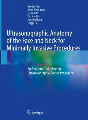 Az arc és a nyak ultrahangos anatómiája a minimálisan invazív eljárásokhoz: Anatómiai útmutató az ultrahanggal irányított eljárásokhoz - Ultrasonographic Anatomy of the Face and Neck for Minimally Invasive Procedures: An Anatomic Guideline for Ultrasonographic-Guided Procedures