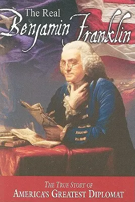 Az igazi Benjamin Franklin: I. rész: Benjamin Franklin: rész: Nyomdász, filozófus, hazafi (életének története)/II. rész: Időtlen kincsek Benj Franklin-től. - The Real Benjamin Franklin: Part I: Benjamin Franklin: Printer, Philosopher, Patriot (a History of His Life)/Part II: Timeless Treasures from Benj