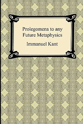 Kant prolegoménái minden jövőbeli metafizikához - Kant's Prolegomena to any Future Metaphysics