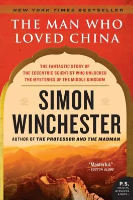 Az ember, aki szerette Kínát: A középső királyság rejtélyeit megfejtő különc tudós fantasztikus története - The Man Who Loved China: The Fantastic Story of the Eccentric Scientist Who Unlocked the Mysteries of the Middle Kingdom