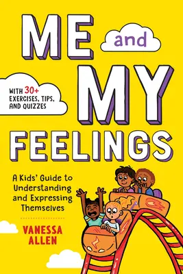 Én és az érzéseim: Gyerekek útmutatója önmaguk megértéséhez és kifejezéséhez - Me and My Feelings: A Kids' Guide to Understanding and Expressing Themselves