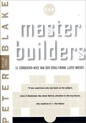 Master Builders: Le Corbusier, Mies Van Der Rohe, and Frank Lloyd Wright (Reissue)