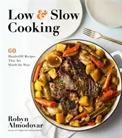 Alacsony és lassú főzés: 60 kézműves recept, ami megéri a várakozást - Low & Slow Cooking: 60 Hands-Off Recipes That Are Worth the Wait