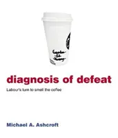 A vereség diagnózisa - a munkáspárton a sor, hogy beleszagoljon a kávéba - Diagnosis of Defeat - Labour's turn to smell the coffee