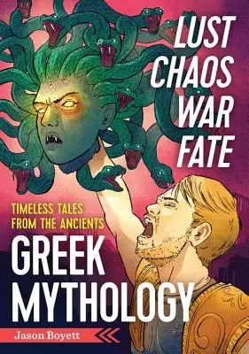 Vágy, káosz, háború és sors: Görög mitológia: Időszerű mesék az ősöktől - Lust, Chaos, War, and Fate: Greek Mythology: Timeless Tales from the Ancients