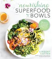 Tápláló szuperétel tálak: 75 egészséges és finom gluténmentes étel a napod feltöltéséhez - Nourishing Superfood Bowls: 75 Healthy and Delicious Gluten-Free Meals to Fuel Your Day