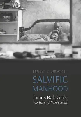 Megváltó férfiasság: James Baldwin regénye a férfi intimitásról - Salvific Manhood: James Baldwin's Novelization of Male Intimacy