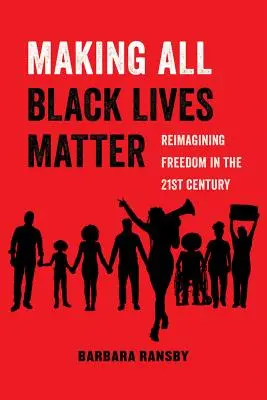 Making All Black Lives Matter, 6: Reimagining Freedom in the Twenty-First Century (A szabadság újragondolása a huszonegyedik században) - Making All Black Lives Matter, 6: Reimagining Freedom in the Twenty-First Century