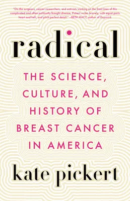 Radikális: A mellrák tudománya, kultúrája és története Amerikában - Radical: The Science, Culture, and History of Breast Cancer in America