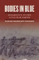 Testek kékben: Fogyatékosság a polgárháborús Északon - Bodies in Blue: Disability in the Civil War North