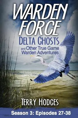 Warden Force: Delta Ghosts és más igazi vadőr kalandok: epizódok 27-38. - Warden Force: Delta Ghosts and Other True Game Warden Adventures: Episodes 27-38